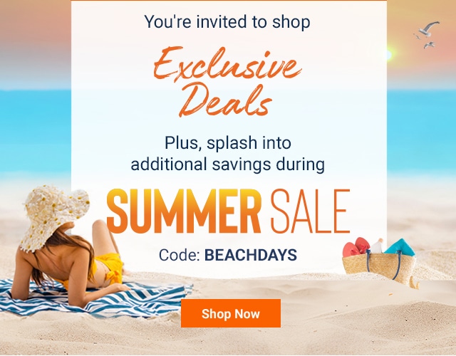 You're invited to shop Exclusive Deals. Plus, Splash into additional savings during Summer Sale. Code: BEACHDAYS. Shop Now