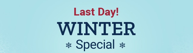 Last Day! Winter Special.