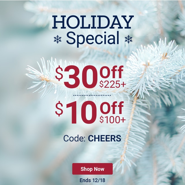 Holiday Special. $30 off $225+. $10 off $100+. Code: CHEERS. Shop Now. Ends 12/18