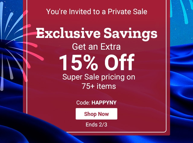 You're Invited to a Private Sale. Exclusive Savings. Get an Extra 15% Off Super Sale Pricing on 75+ Products. Code: HAPPYNY. Shop Now. Ends 2/3.