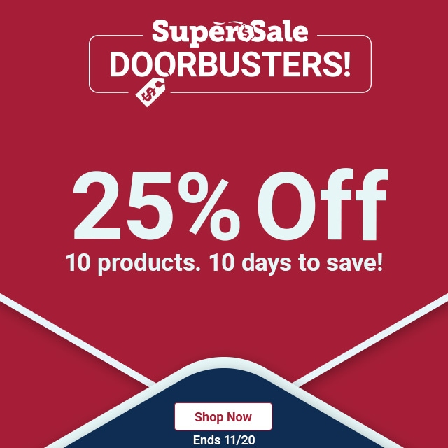 Super Sale Doorbusters! 25% off. 10 products. 10 days to save! Shop Now.